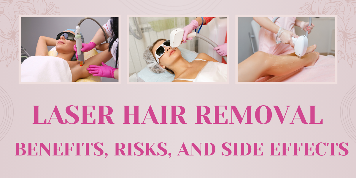 Laser Hair Removal: Benefits, Risks, and Side Effects.