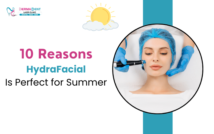 10 Reasons Why HydraFacial Is Perfect For The Summer Season