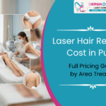 Laser Hair Removal Cost in Pune: Full Pricing Guide by Area Treated